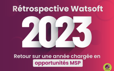 Watsoft 2023 : Retour sur une année chargée en Opportunités MSP